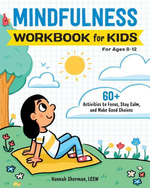 Mindfulness Workbook for Kids de Hannah Sherman