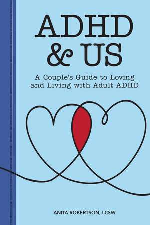 ADHD & Us: A Couple's Guide to Loving and Living With Adult ADHD de Anita Robertson