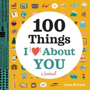 A Love Journal: 100 Things I Love about You de Cara Kovacs