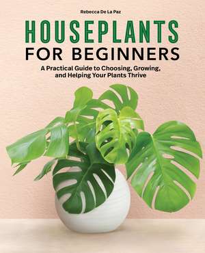 Houseplants for Beginners de Rebecca de la Paz