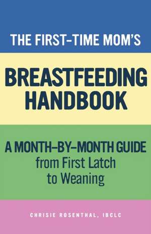 The First-Time Mom's Breastfeeding Handbook de Chrisie Rosenthal