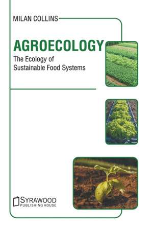 Agroecology: The Ecology of Sustainable Food Systems de Milan Collins