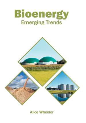 Bioenergy: Emerging Trends de Alice Wheeler