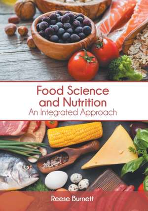 Food Science and Nutrition: An Integrated Approach de Reese Burnett