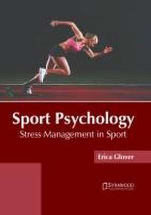 Sport Psychology: Stress Management in Sport de Erica Glover