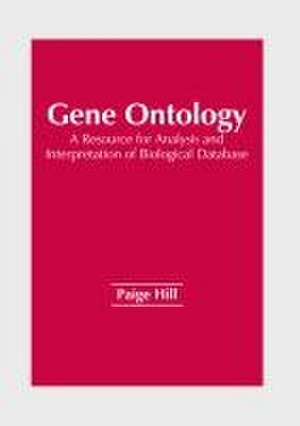 Gene Ontology: A Resource for Analysis and Interpretation of Biological Database de Paige Hill