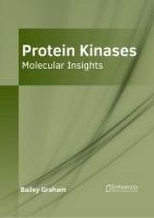 Protein Kinases: Molecular Insights de Bailey Graham