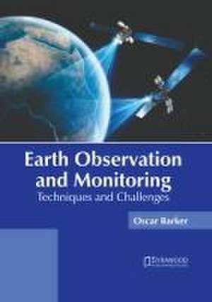 Earth Observation and Monitoring: Techniques and Challenges de Oscar Barker