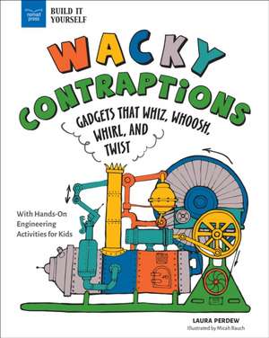 Wacky Contraptions de Laura Perdew