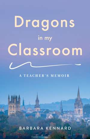 Dragons in My Classroom de Barbara Kennard