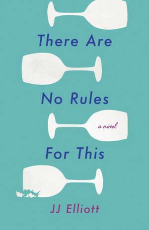 There Are No Rules for This: A Novel de JJ Elliott