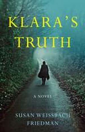 Klara's Truth: A Novel de Susan Weissbach Friedman