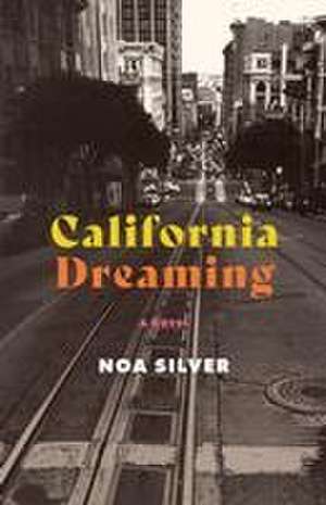 California Dreaming: A Novel de Noa Silver