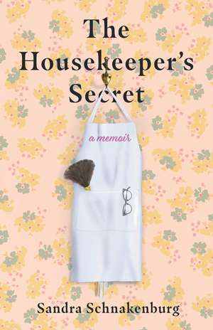 The Housekeeper's Secret: A Memoir de Sandra Schnakenburg