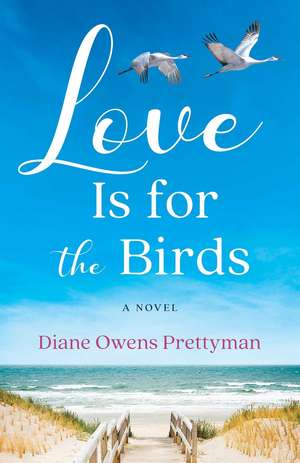 Love Is for the Birds: A Novel de Diane Owens Prettyman