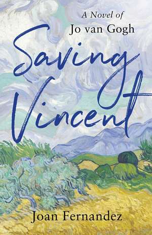 Saving Vincent: A Novel of Jo van Gogh de Joan Fernandez