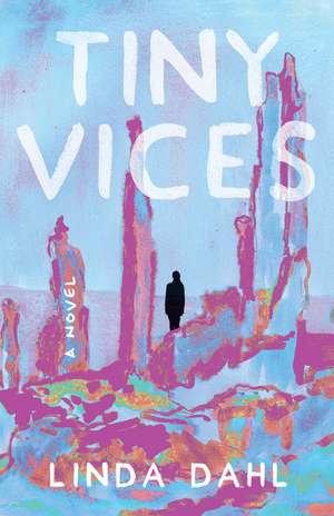 Tiny Vices: A Novel de Linda Dahl