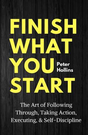 Finish What You Start de Peter Hollins