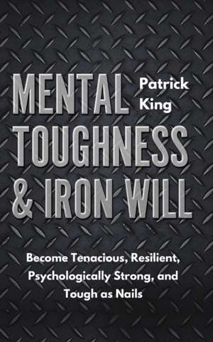 Mental Toughness & Iron Will de Patrick King