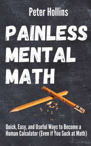 Painless Mental Math de Peter Hollins