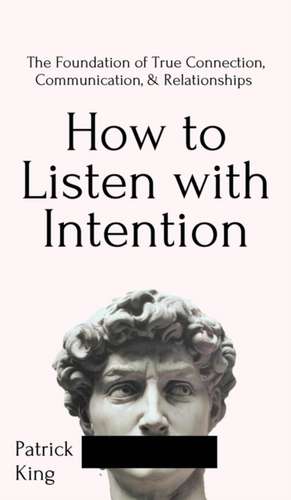 How to Listen with Intention de Patrick King