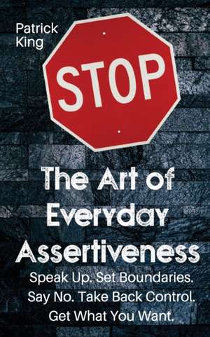 The Art of Everyday Assertiveness de Patrick King