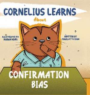 Cornelius Learns About Confirmation Bias de Charlotte Dane