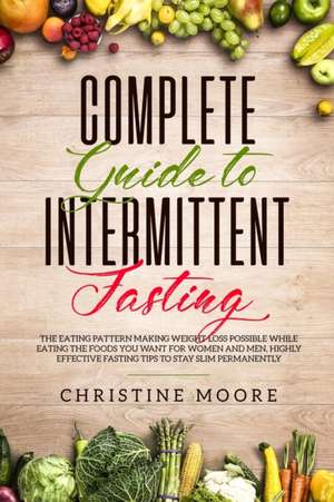 Complete Guide to Intermittent Fasting de Moore Christine