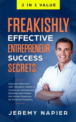 Freakishly Effective Entrepreneur Success Secrets de Jeremy Napier