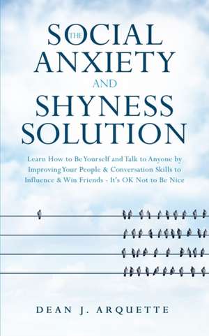 The Social Anxiety and Shyness Solution de Dean J. Arquette