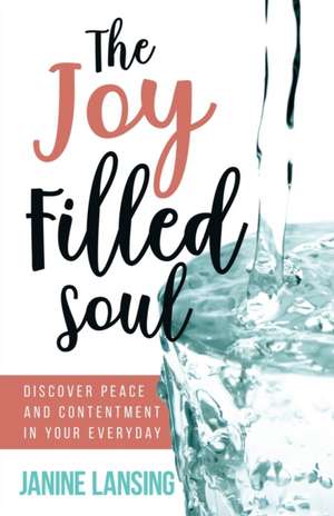 The Joy Filled Soul de Janine Lansing