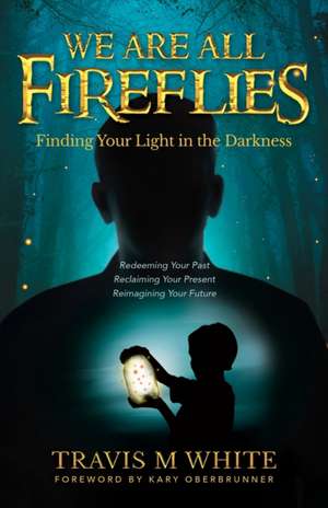 We Are All Fireflies de Travis M White