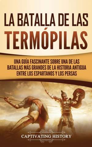 La Batalla de las Termópilas de Captivating History