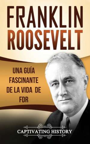 Franklin Roosevelt de Captivating History