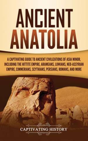 Ancient Anatolia de Captivating History