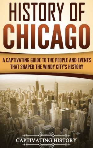 History of Chicago de Captivating History