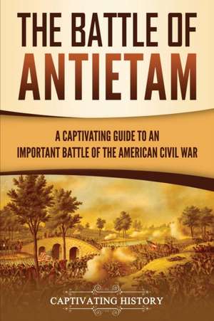 The Battle of Antietam de Captivating History