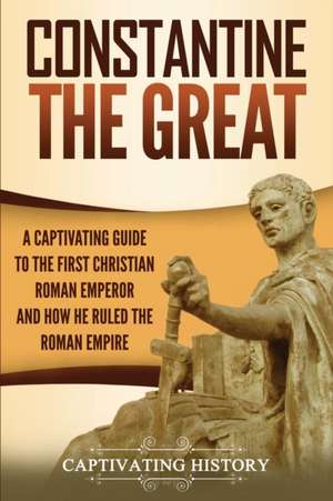 Constantine the Great de Captivating History