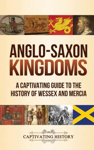 Anglo-Saxon Kingdoms de Captivating History