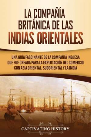 La Compañía Británica de las Indias Orientales de Captivating History