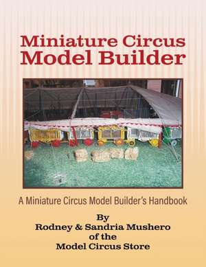 Miniature Circus Model Builder de Rodney & Sandria Mushero