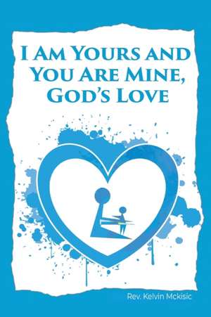 I am Yours and You are Mine de Rev. Kelvin McKisic