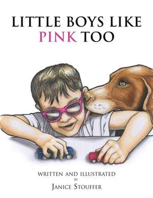 Little Boys Like Pink Too de Janice Stouffer