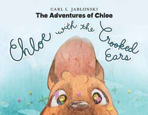 Chloe with the Crooked Ears de Carl L Jablonski