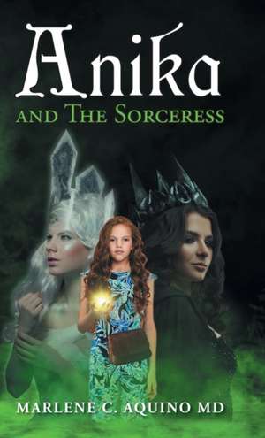 Anika and The Sorceress de Marlene C Aquino