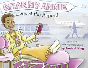 Granny Annie Lives at the Airport de Annie King