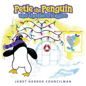 Petie the Penguin and the Electric Igloo de Janet Harden Councilman