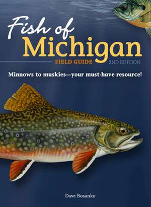 Fish of Michigan Field Guide de Dave Bosanko