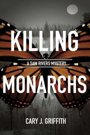 Killing Monarchs de Cary J. Griffith