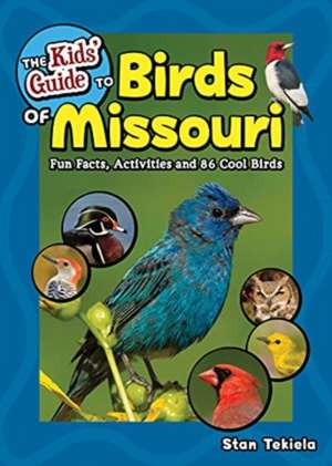 The Kids' Guide to Birds of Missouri: Fun Facts, Activities and 86 Cool Birds de Stan Tekiela